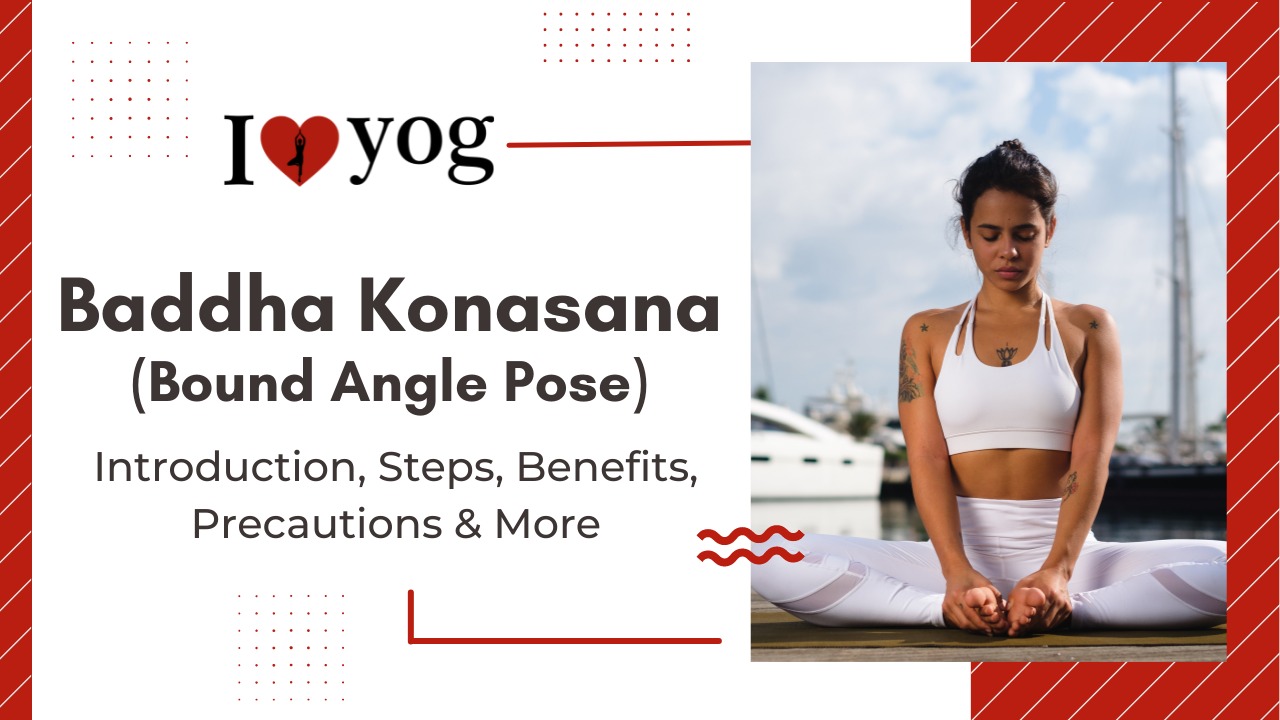 Baddha Konasana (Bound Angle Pose) Introduction, Steps, Benefits, Precautions & More