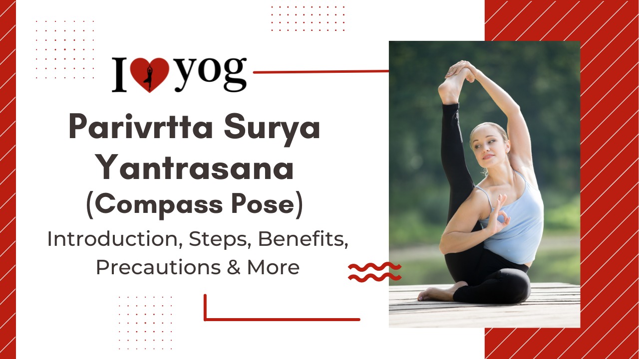 Parivrtta Surya Yantrasana (Compass Pose): Introduction, Steps, Benefits, Precautions, Expert Tips & Alterations