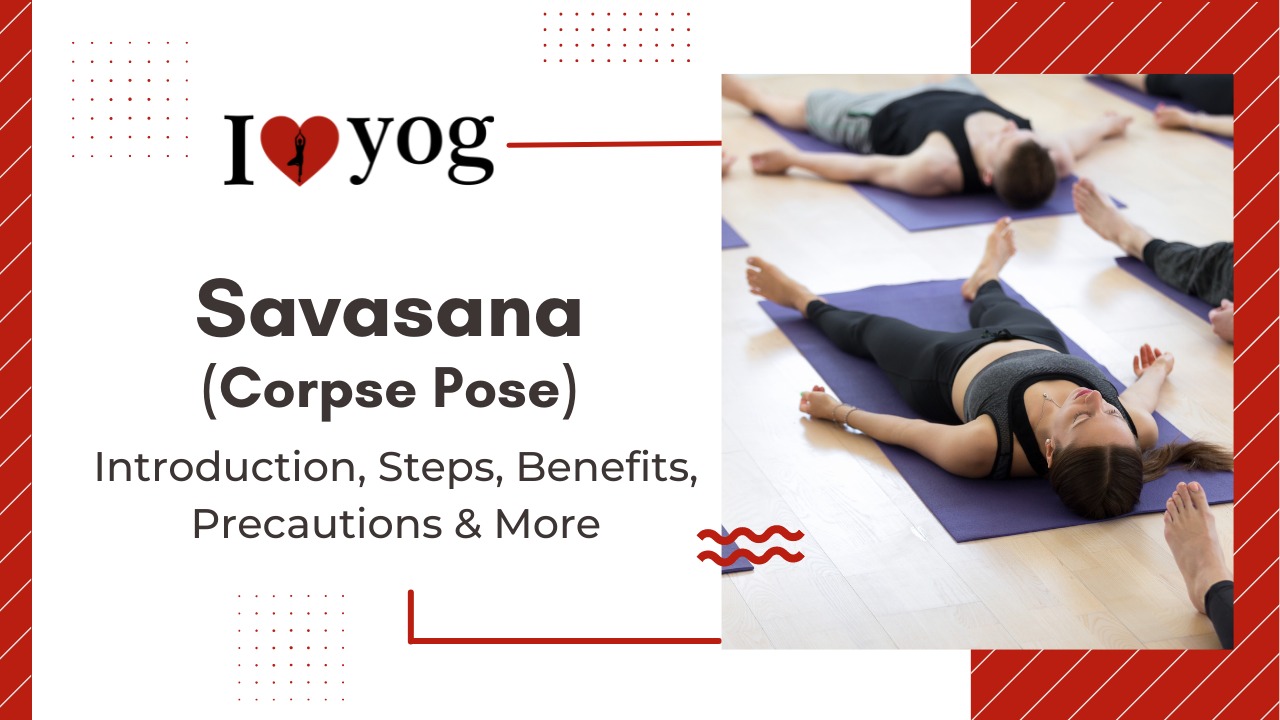Savasana (Corpse Pose): Introduction, Steps, Benefits, Precautions & More