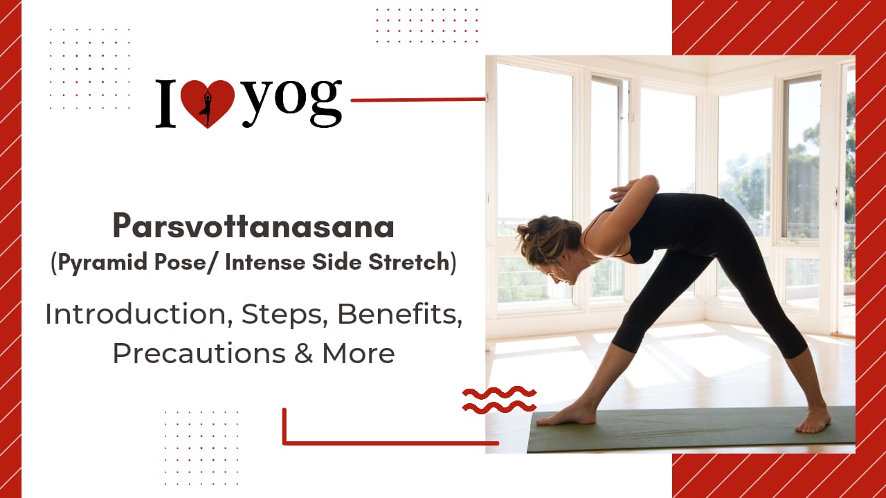 Pyramid Pose /Intense Side Stretch (Parsvottanasana): Introduction, Steps, Benefits, Precautions, FAQs & References