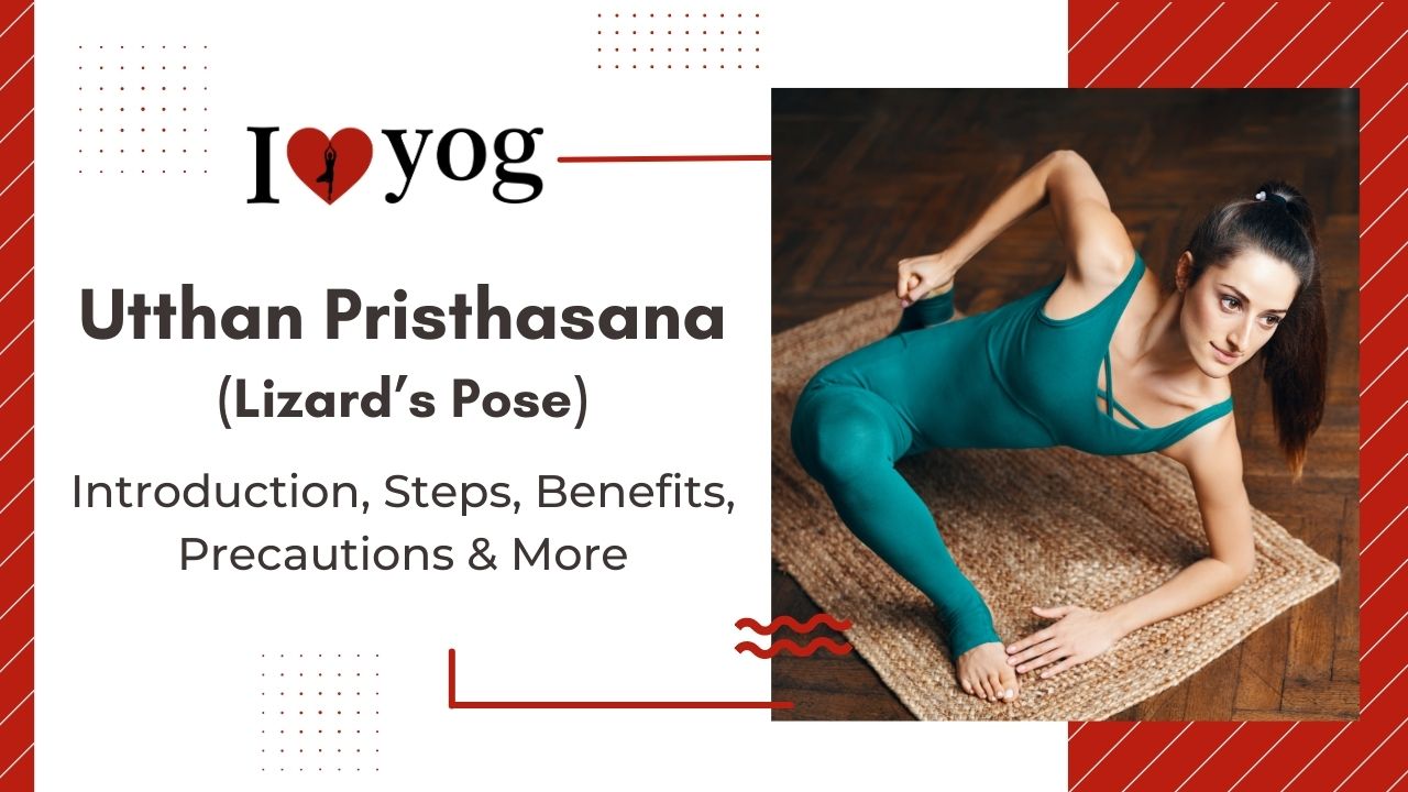 Lizard’s Pose (Utthan Pristhasana): Introduction, Steps, Benefits, Precautions, Expert Tips & Alterations