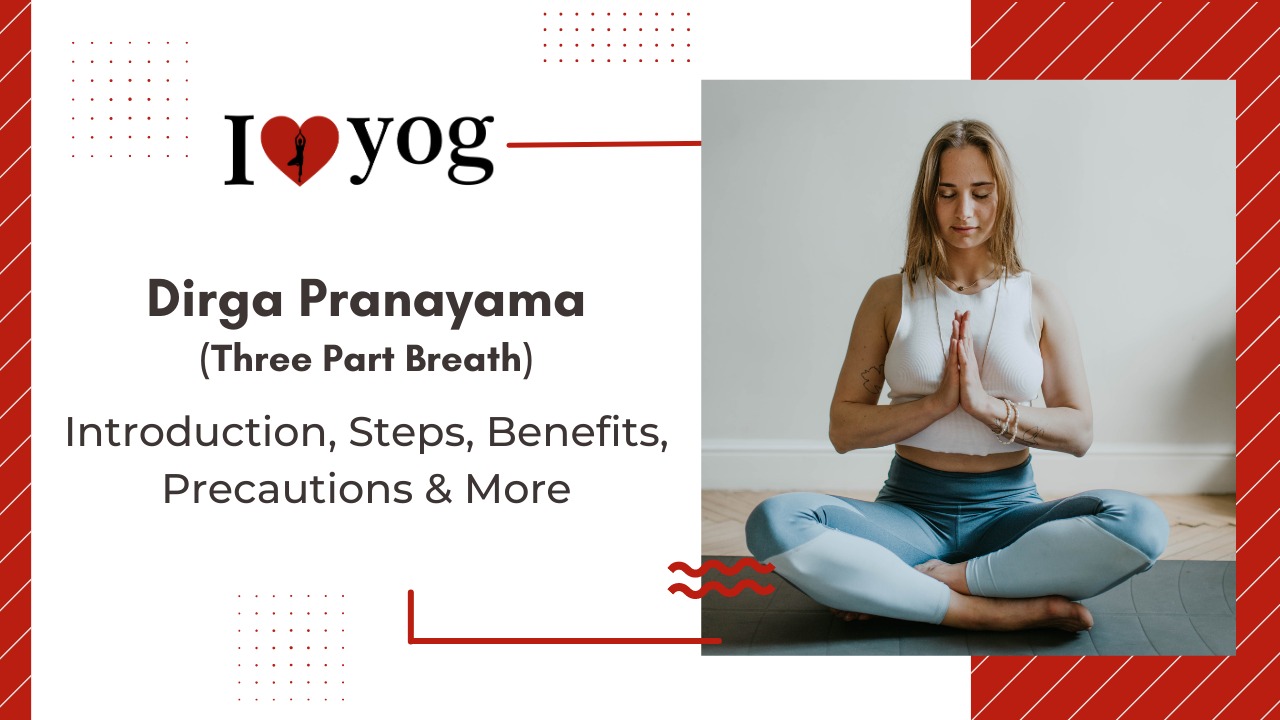 Dirga Pranayama (Three Part Breath): Introduction, Steps, Benefits, Precautions, Expert Tips & Alterations