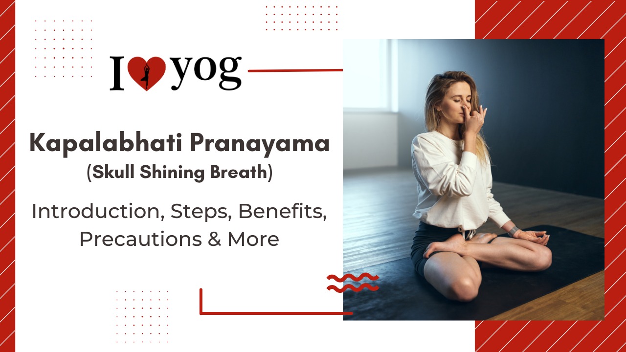 Kapalabhati Pranayama (Skull Shining Breath): Introduction, Steps, Benefits, Precautions, Expert Tips & Alterations