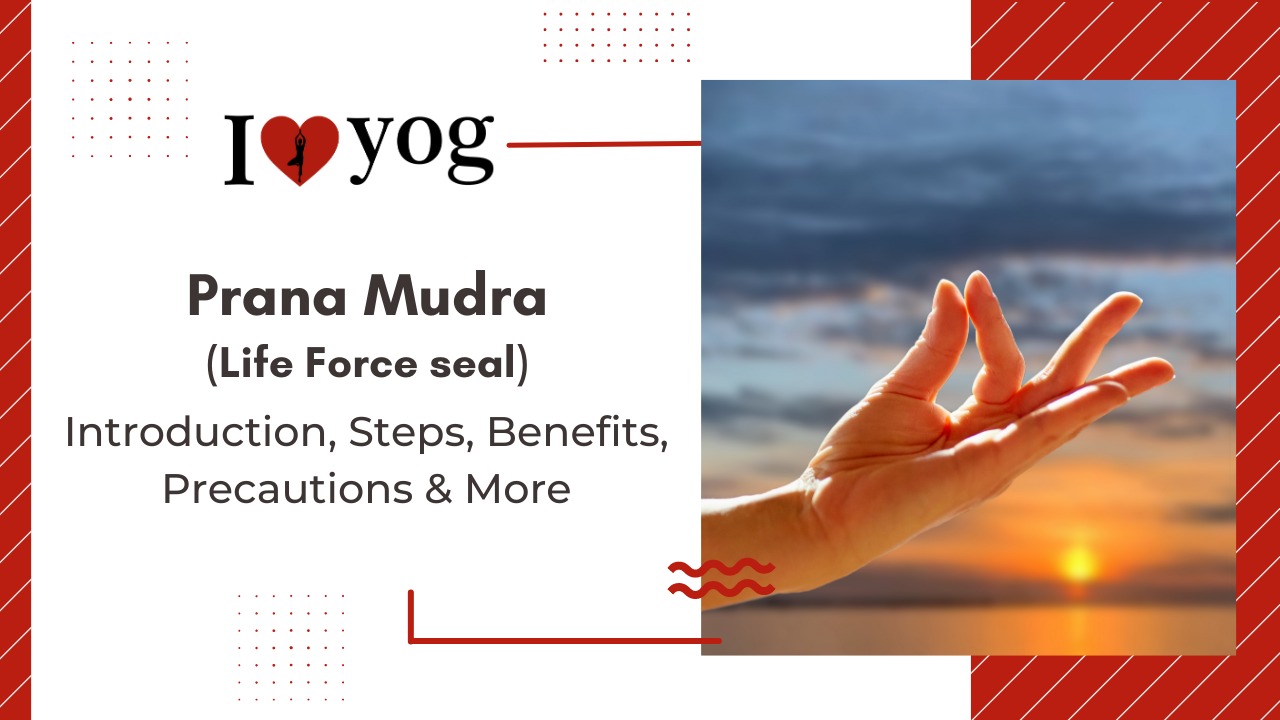 Prana Mudra (life force seal): Introduction, Steps, Benefits, Precautions, Expert Tips & Alterations
