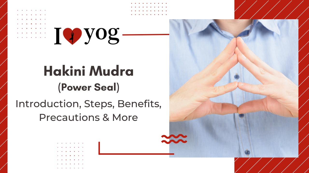 Hakini Mudra (power seal): Introduction, Steps, Benefits, Precautions, Expert Tips & Alterations