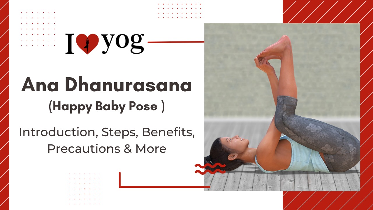 Happy Baby Pose (Ana Dhanurasana): Introduction, Steps, Benefits, Precautions, FAQs & References