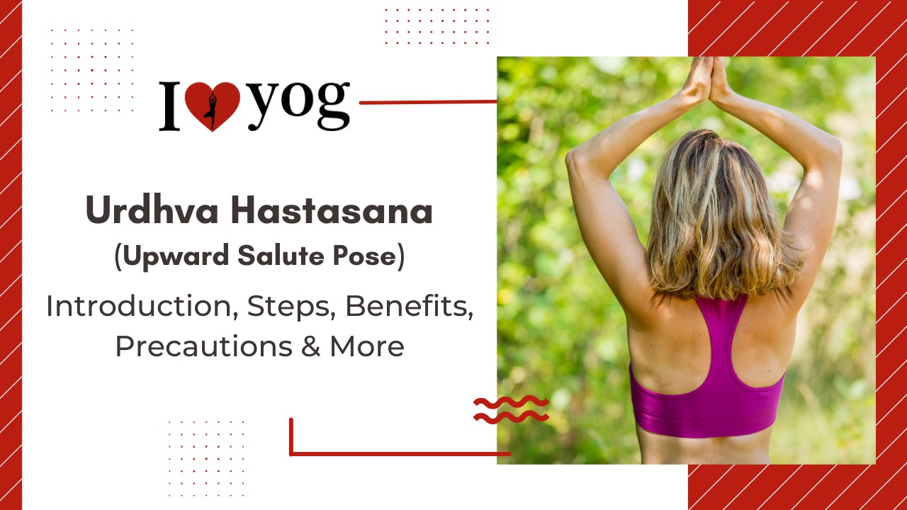 Upward Salute Pose (Urdhva Hastasana): Introduction, Steps, Benefits, Precautions, Expert Tips & Alterations