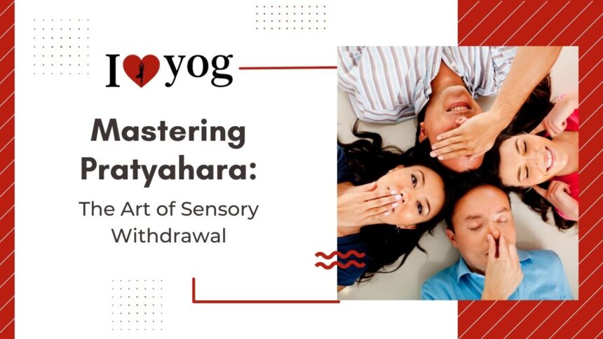 Mastering Pratyahara: The Art of Sensory Withdrawal