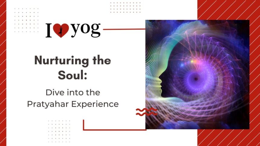 Nurturing the Soul: Dive into the Pratyahar Experience