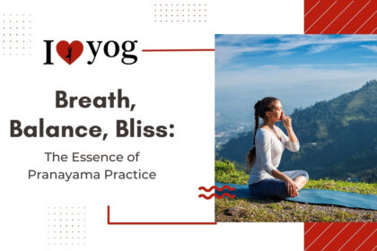 Breath, Balance, Bliss: The Essence of Pranayama Practice