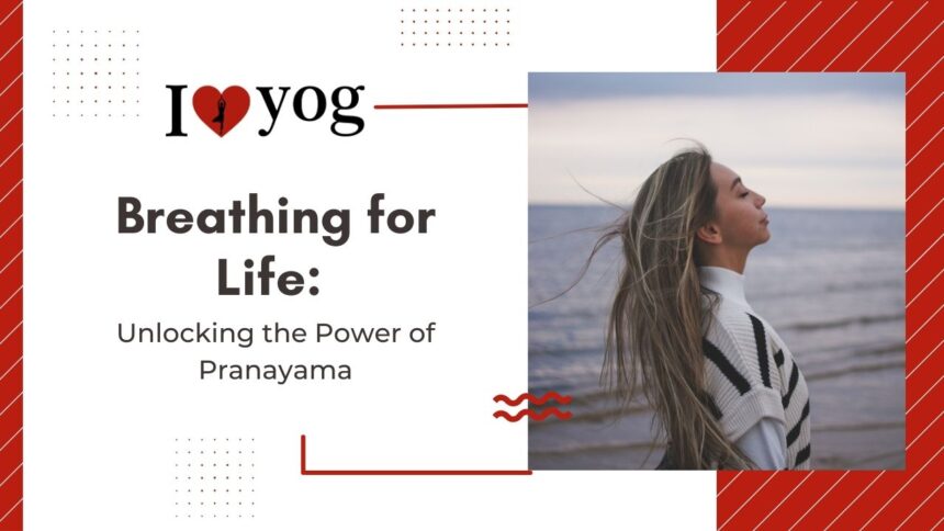 Breathing for Life: Unlocking the Power of Pranayama