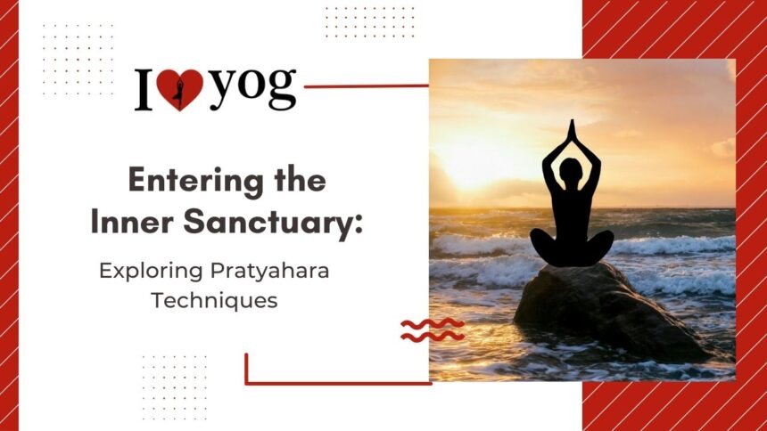 Entering the Inner Sanctuary: Exploring Pratyahara Techniques