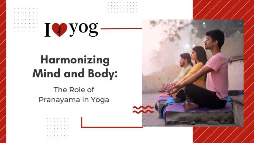 Harmonizing Mind and Body: The Role of Pranayama in Yoga