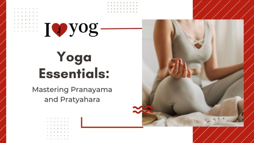 Yoga Essentials: Mastering Pranayama and Pratyahara