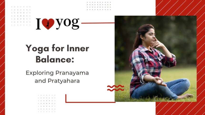 Yoga for Inner Balance: Exploring Pranayama and Pratyahara